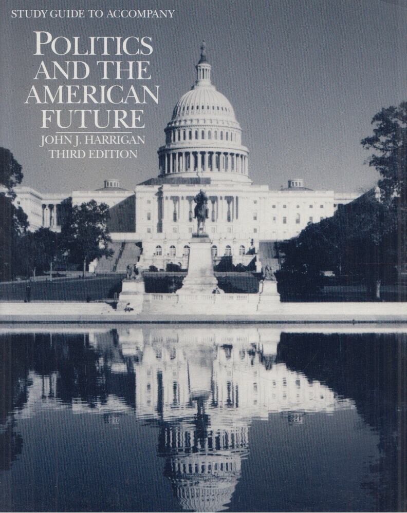 John J.A. Harrigan,Larry A. Elowitz - Study guide to accompany Politics and the American future