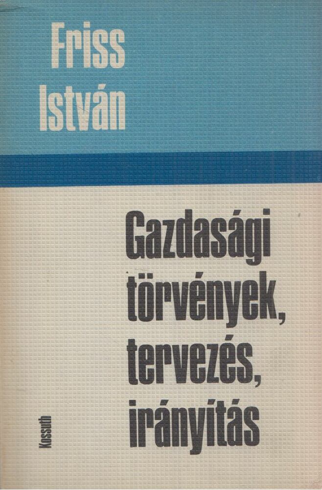 Friss István - Gazdasági törvények, tervezés, irányítás