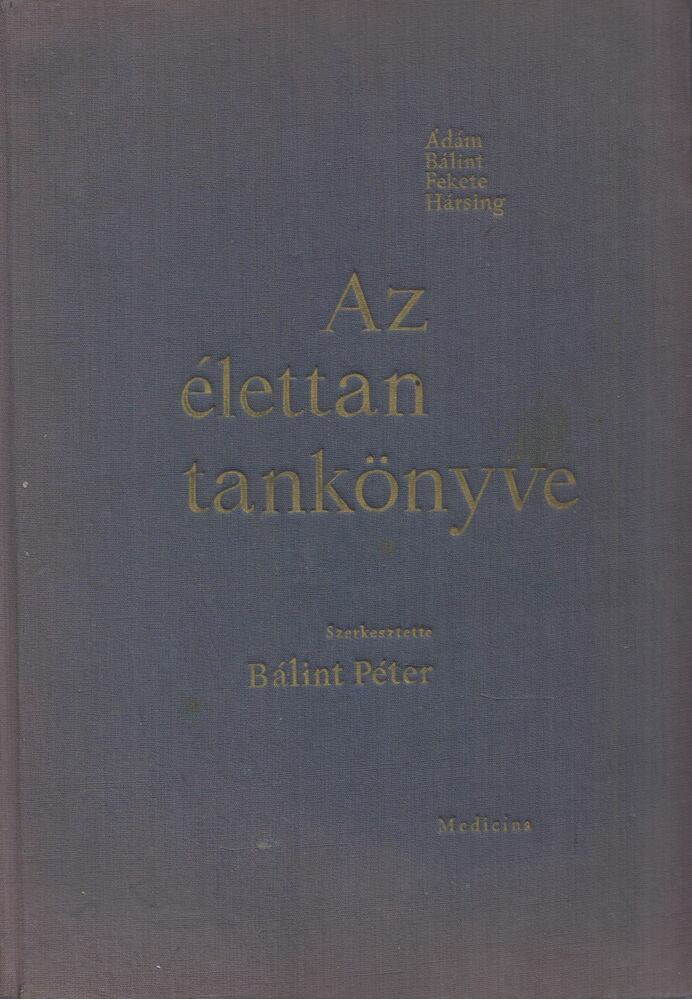 Ádám György,Bálint Péter,Fekete Ágnes,Hársing László - Az élettan tankönyve