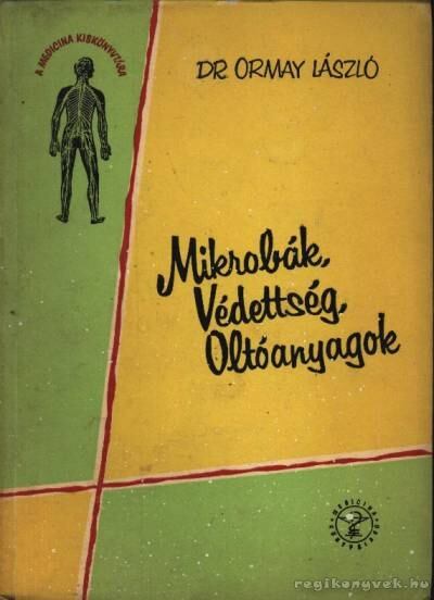 Ormay László - Mikrobák, védettség, oltóanyagok