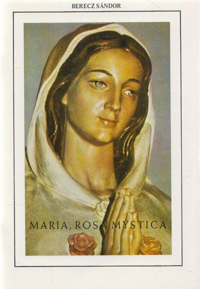 Berecz Sándor - Maria, Rosa Mystica Berecz Sándor - Maria, Rosa Mystica, Temerin 1983 antikvár könyv