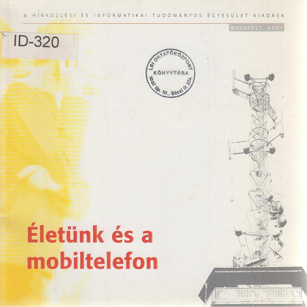 Szekfű András,Berta István,Hámori Zsuzsanna,Kósa Zsuzsanna,dr. Mátay Gábor,Thuróczy György,Varjú György,Bencsik Gábor - Életünk és a mobiltelefon