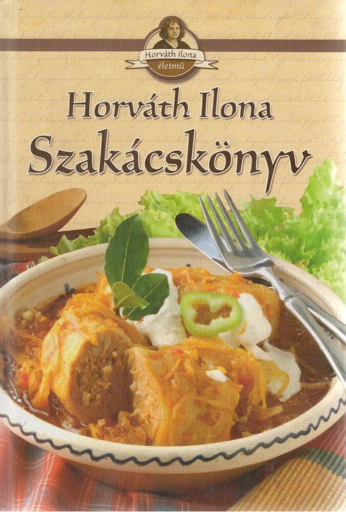 Horváth Ilona - Horváth Ilona szakácskönyv