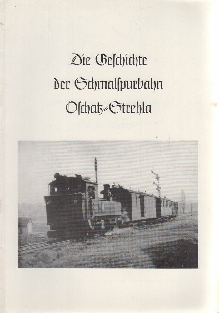 Lothar Schlegel,Reiner Scheffler - Die Geschichte der Schmalspurbahn Oschatz-Strehla