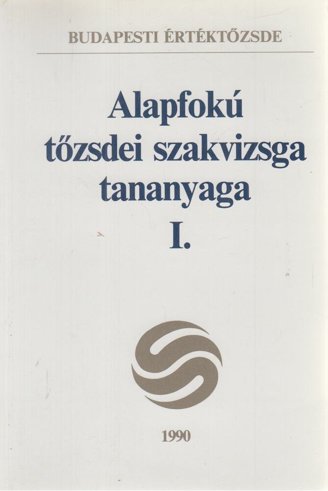 Martin Hajdu György,Darázs Lénárd,dr. Darázs Lénárt,Halustyik Anna (szerk.) - Alapfokú tőzsdei szakvizsga tananyaga I.