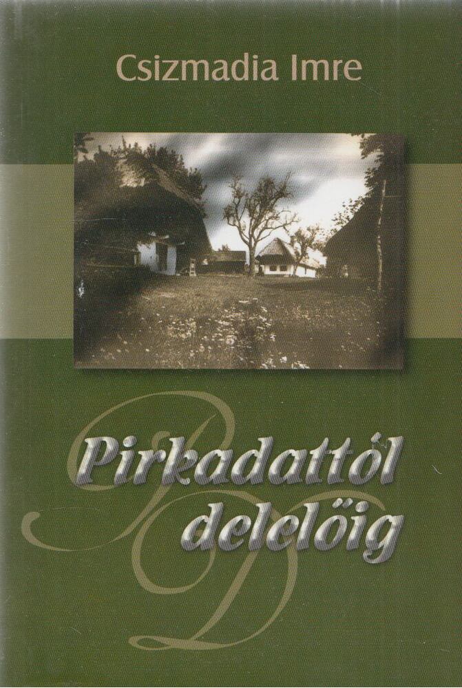 Csizmadia Imre - Pirkadattól delelőig