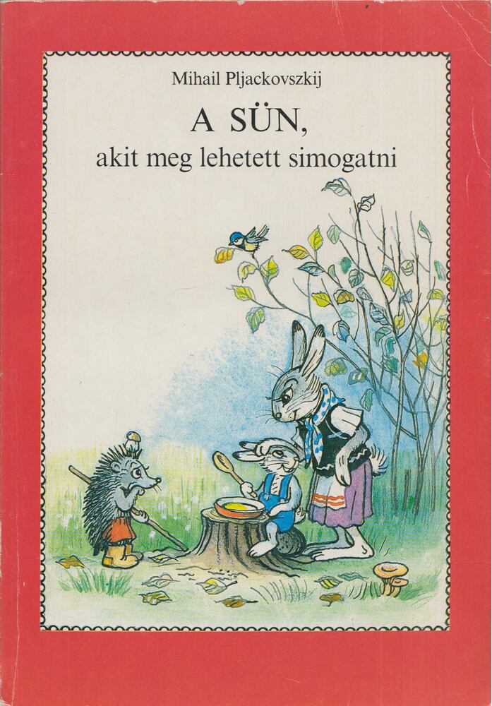 Mihail Pljackovszkij - A sün, akit meg lehetett simogatni