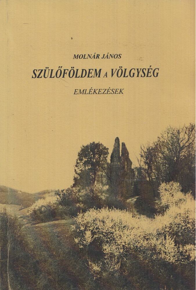 Molnár János - Szülőföldem a völgység (Dedikált)