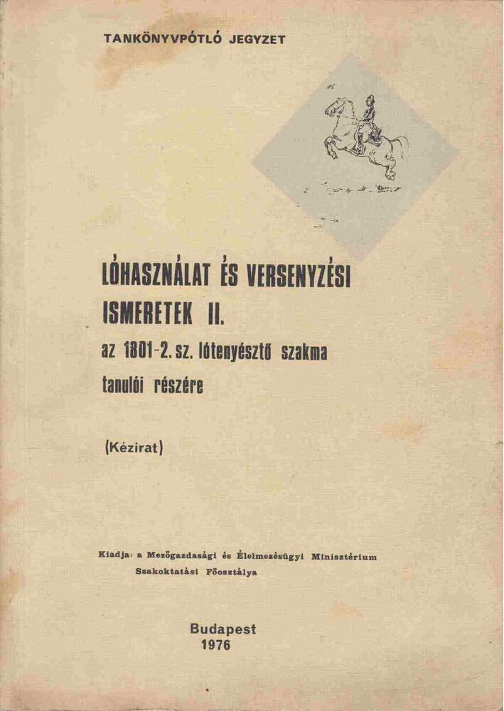 Balogh Lajos, Dr. Hesp Edvin, Hecker Valter, Tóth István, Tarsoly Gergely - Lóhasználat és versenyzési ismeretek II. kötet, Budapest 1976 antikvár könyv