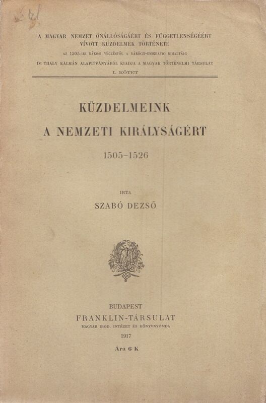 Szabó Dezső - Küzdelmeink a nemzeti királyságért 1505–1526, Budapest 1917 antikvár könyv