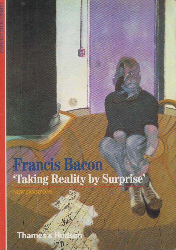 Francis Bacon,Christophe Domino - Francis Bacon Taking Reality by Surprise