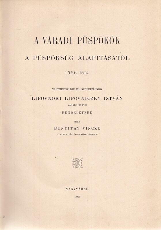 Bunyitay Vince - A váradi püspökök a püspökség alapításától 1566. évig, Nagyvárad 1883 antikvár könyv