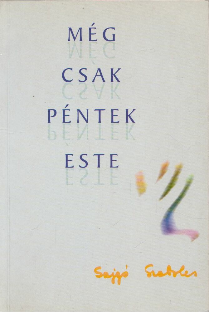 Sajgó Szabolcs - Még csak péntek este (Dedikált) Sajgó Szabolcs - Még csak péntek este (Dedikált), Kecskemét 2000 antikvár könyv
