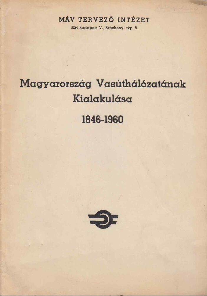 Szakács Ottó - Magyarország Vasúthálózatának Kialakulása 1846-1960