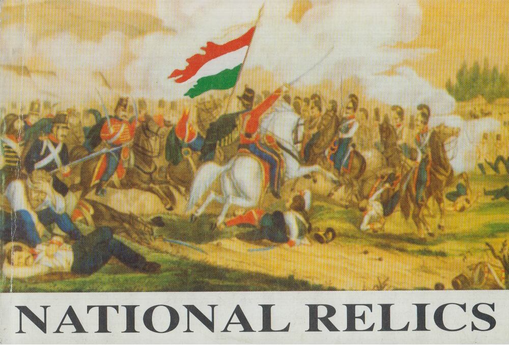 Györkei Jenő,Csákváriné Kottra Györgyi - National relics: A history of the war banners of the Hungarian Revolution and War of Independence, 1848-49 (War and society in East Central Europe)