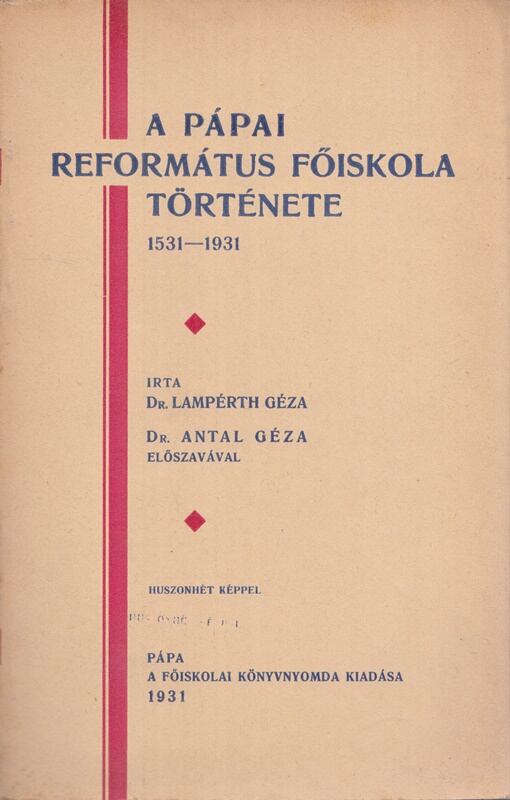 Lampérth Géza - A pápai református főiskola története 1531–1931, Pápa 1931 antikvár könyv
