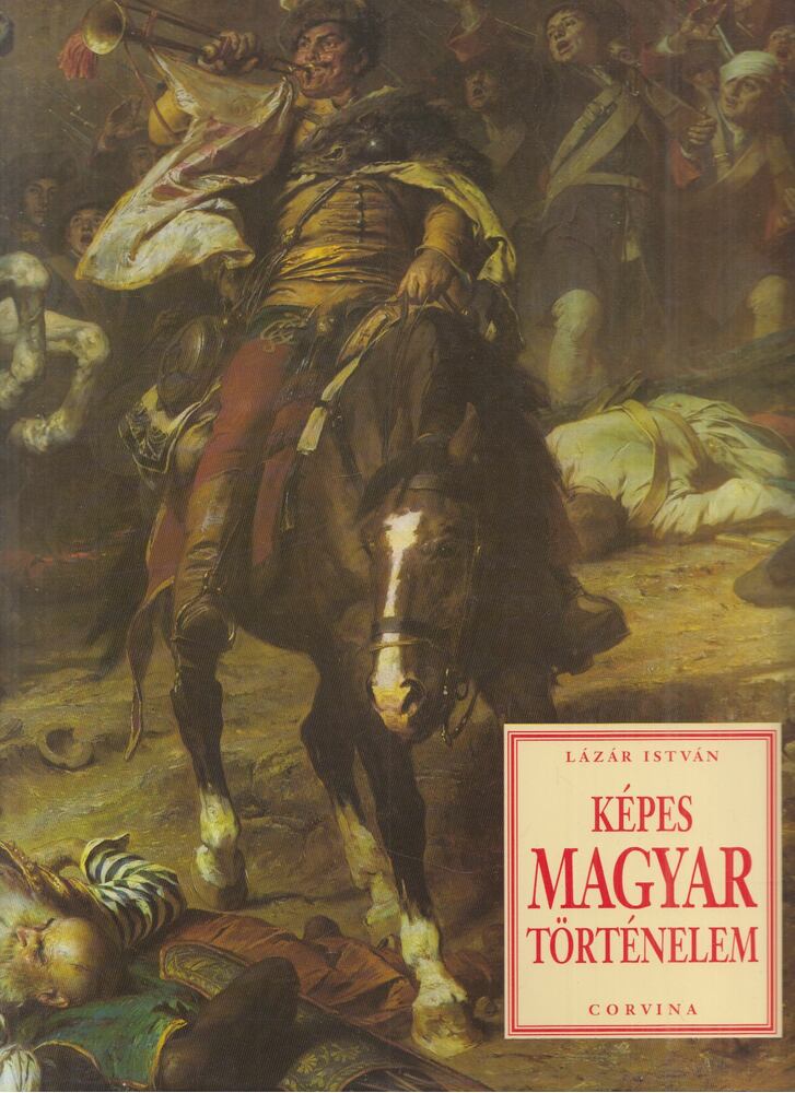 Lázár István - Képes magyar történelem