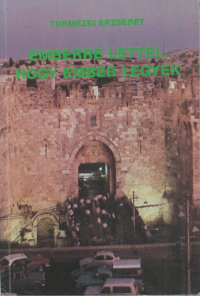 Túrmezei Erzsébet - Emberré lettél, hogy ember legyek! (dedikált), Budapest 1991 antikvár könyv