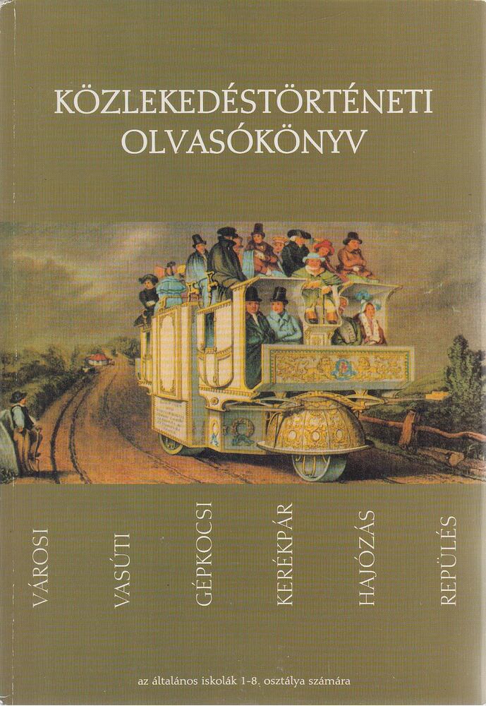 Szabó Attila,Bálint Sándor,Valkár István,Koltai Györgyné,Merczi Miklós - Közlekedéstörténeti olvasókönyv