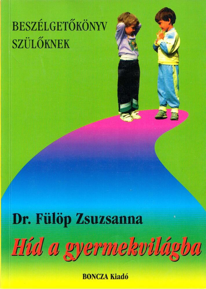 Dr. Fülöp Zsuzsanna - Híd a gyermekvilágba Dr. Fülöp Zsuzsanna - Híd a gyermekvilágba, Budapest 1997 antikvár könyv