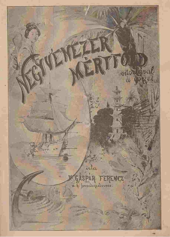 Dr. Gáspár Ferencz - Negyvenezer mérföld vitorlával és gőzzel