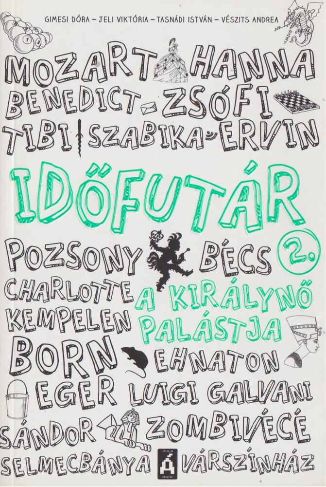  Gimesi Dóra,Tasnádi István,Vészits Andrea,Jeli Viktória  - Időfutár 2. - A királynő palástja