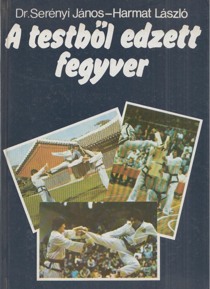 Dr. Serényi János,Harmat László - A testből edzett fegyver (Dedikált)