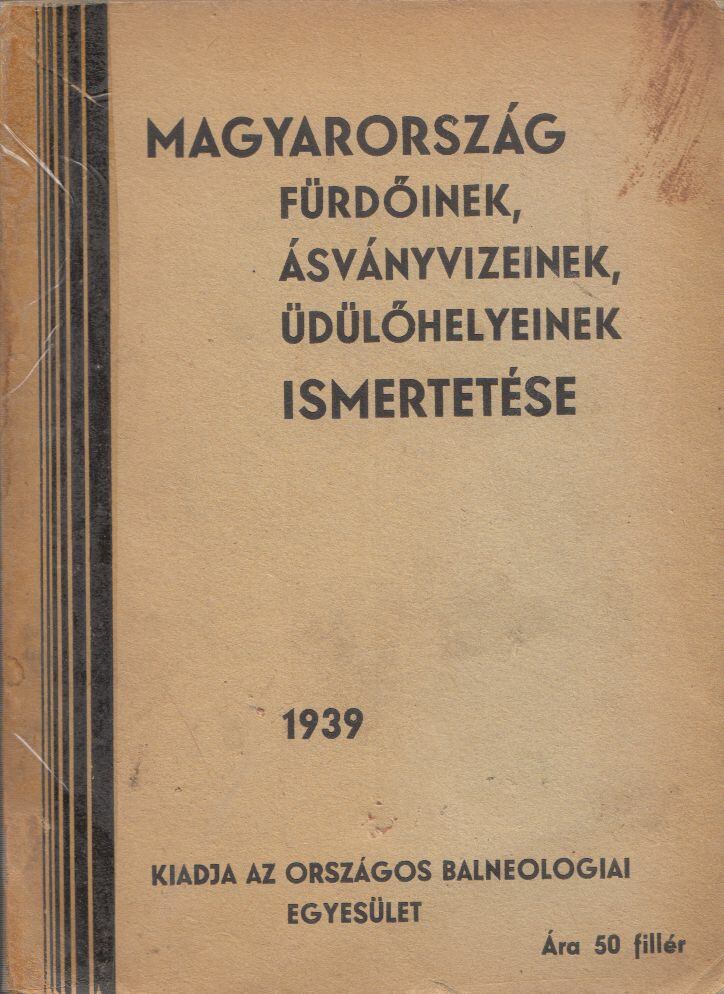 Dr. Frank Miklós,Kunszt János dr.,Rausch Zoltán dr. - Magyarország fürdőinek, ásványvizeinek üdülőhelyeinek ismertetése