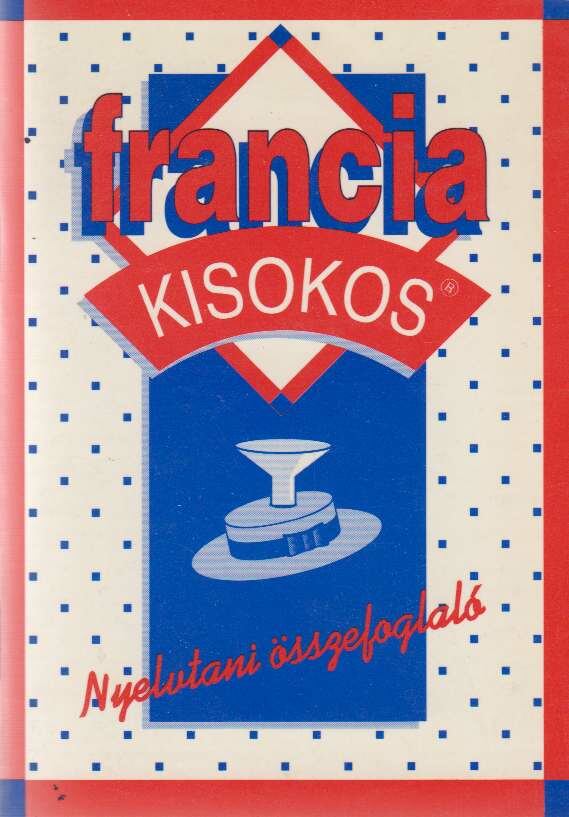 Pomogátsné Varsányi Klára - Francia kisokos - Nyelvtani összefoglaló Pomogátsné Varsányi Klára - Francia kisokos - Nyelvtani összefoglaló, Budapest 2008 antikvár könyv