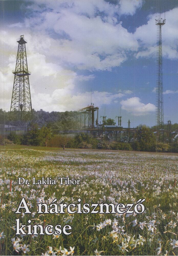 Dr. Laklia Tibor - A nárciszmező kincse (Dedikált) Dr. Laklia Tibor - A nárciszmező kincse (Dedikált), Babócsa 2008 antikvár könyv