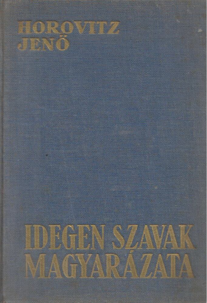Horovitz Jenő (szerk.) - Idegen szavak magyarázata