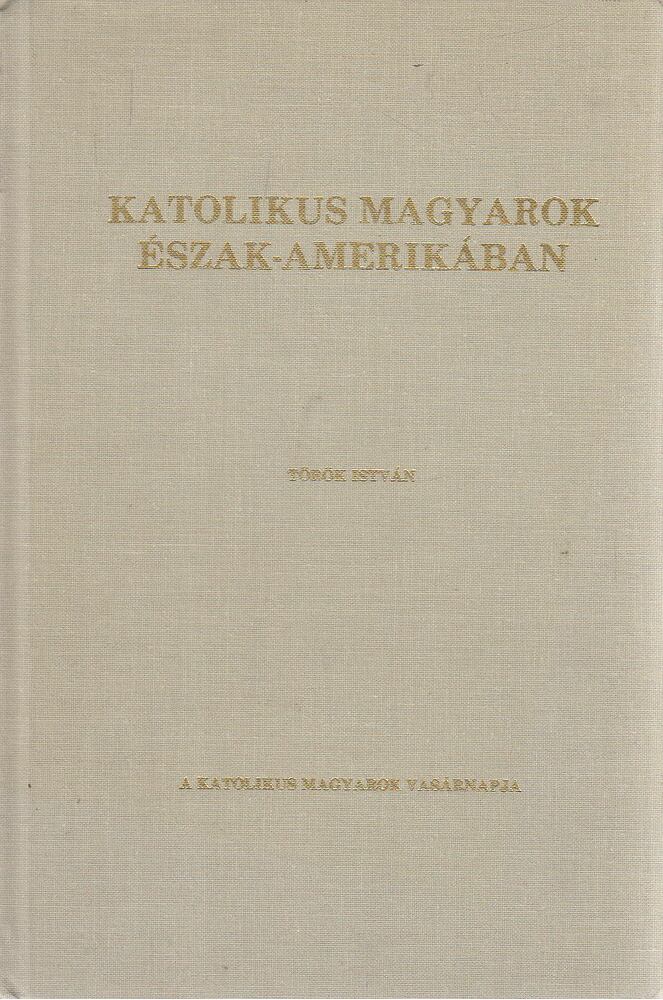 Török István - Katolikus magyarok Észak-Amerikában