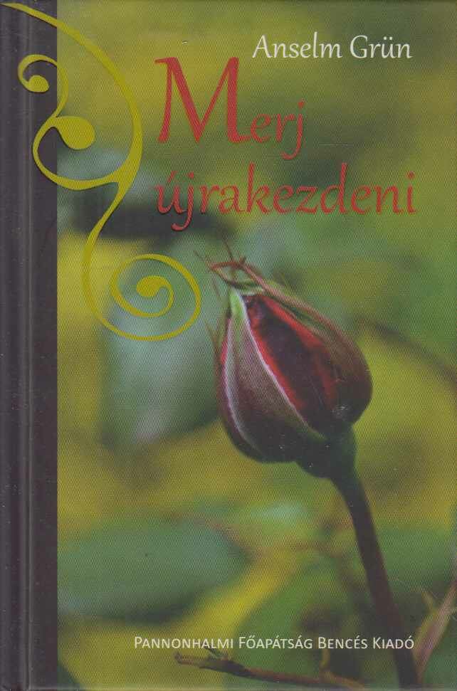 Anselm Grün  - Merj újrakezdeni