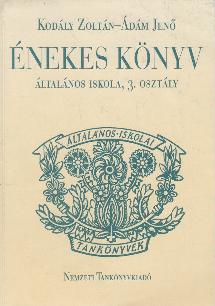 Kodály Zoltán, Ádám Jenő - Énekes könyv a 3. osztály számára (reprint) Kodály Zoltán, Ádám Jenő - Énekes könyv a 3. osztály számára (reprint), Budapest 1994 antikvár könyv