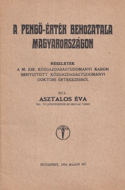 Asztalos Éva - A pengő-érték behozatala Magyarországon Asztalos Éva - A pengő-érték behozatala Magyarországon, Budapest 1934 antikvár könyv