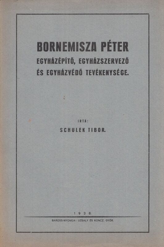 Schulek Tibor - Bornemisza Péter egyházépítő, egyházszervező és egyházvédő tevékenysége, Győr 1938 antikvár könyv