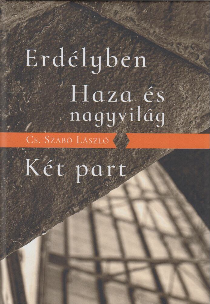 Cs. Szabó László - Erdélyben / Haza és nagyvilág / Két part