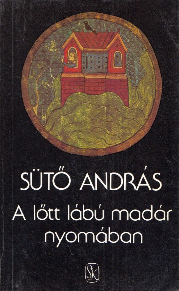 Sütő András - A lőtt lábú madár nyomában (dedikált)
