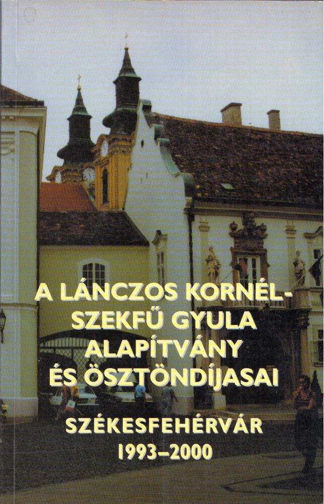 Román Károly - A Lánczos Kornél - Szekfű Gyula Alapítvány és ösztöndíjasai 1993-2000