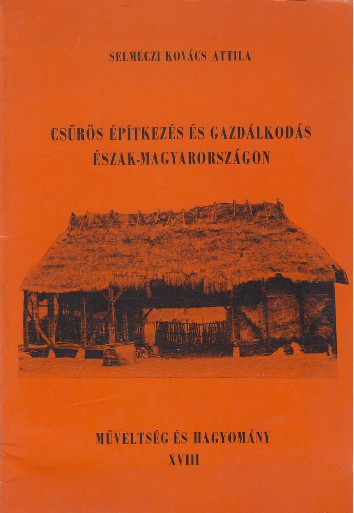 Selmeczi Kovács Attila - Csűrös építkezés és gazdálkodás Észak-Magyarországon, Debrecen 1976 antikvár könyv