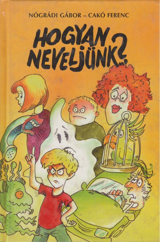 Nógrádi Gábor,Cakó Ferenc - Hogyan neveljünk?