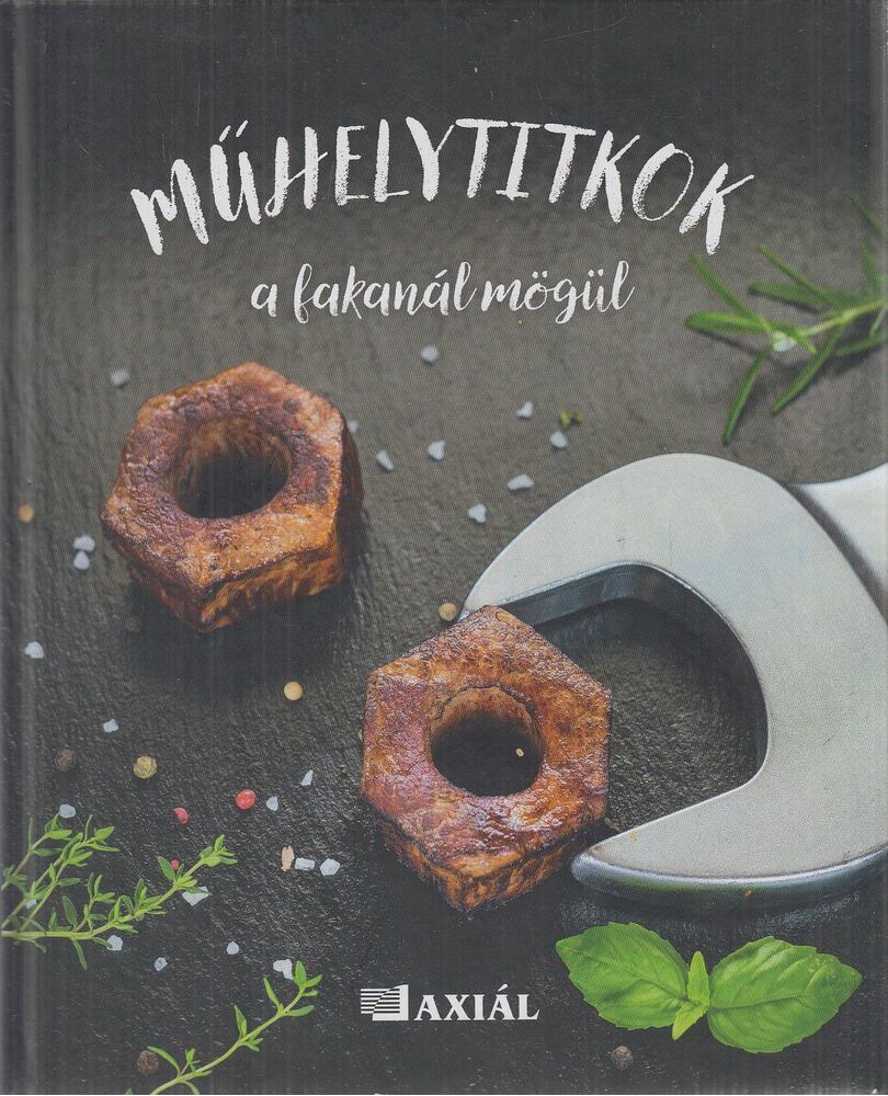Umenhoffer Péter (szerk.),Pintér Kristóf (szerk.) - Műhelytitkok a fakanál mögül