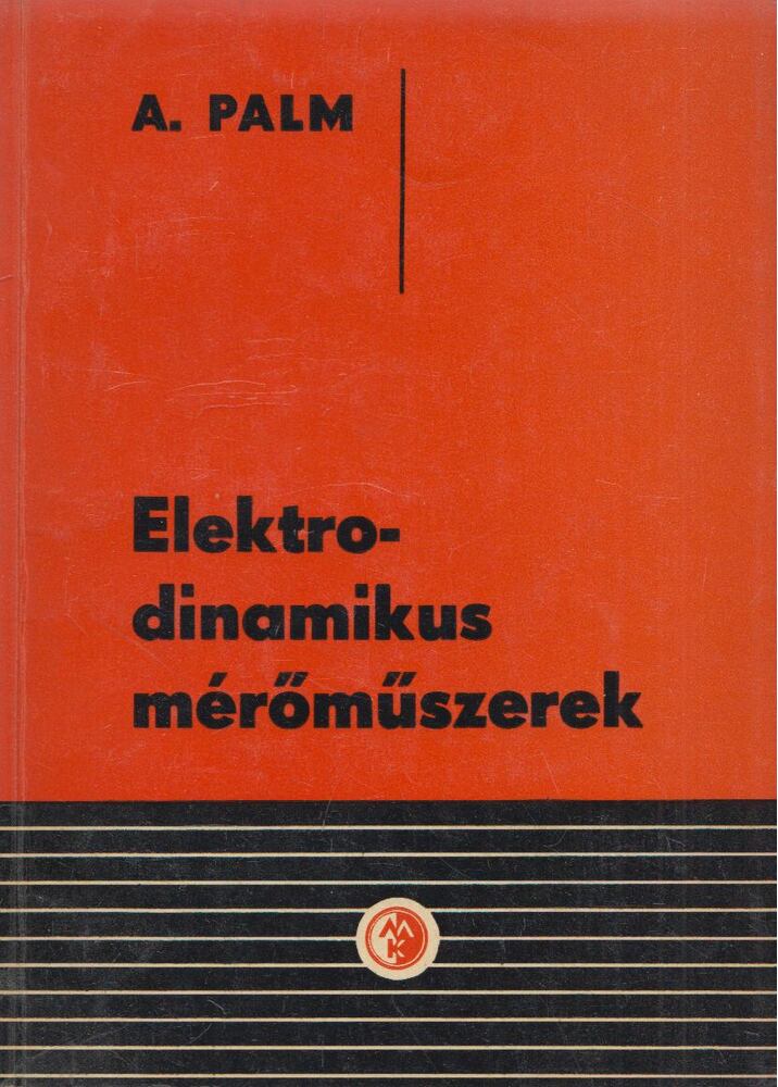 A. Palm - Elektrodinamikus ​mérőműszerek, Budapest 1962 antikvár könyv