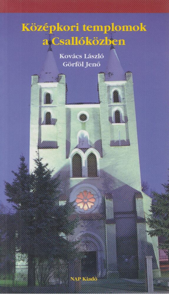 Kovács László,Görföl Jenő - Középkori templomok a Csallóközben