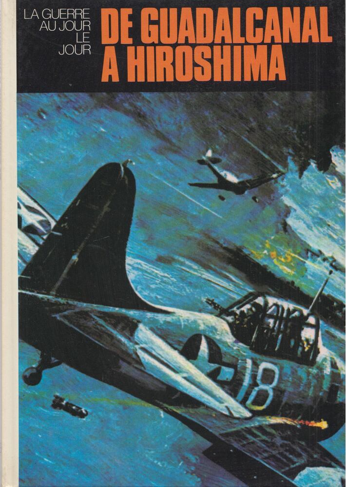 Drago Arsenijevic,John L. Pimlott,Eliane Ebener - De Guadalcanal a Hiroshima