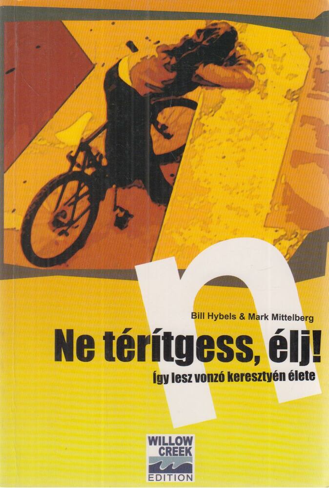 Bill Hybels,Mark Mittelberg - Ne térítgess, élj!