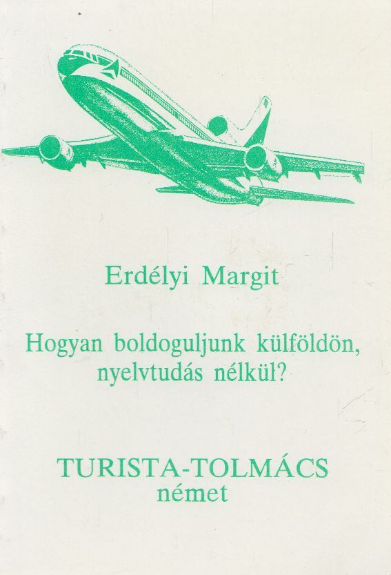 Erdélyi Margit - Hogyan boldoguljunk külföldön, nyelvtudás nélkül? Erdélyi Margit - Hogyan boldoguljunk külföldön, nyelvtudás nélkül?, 1993 antikvár könyv