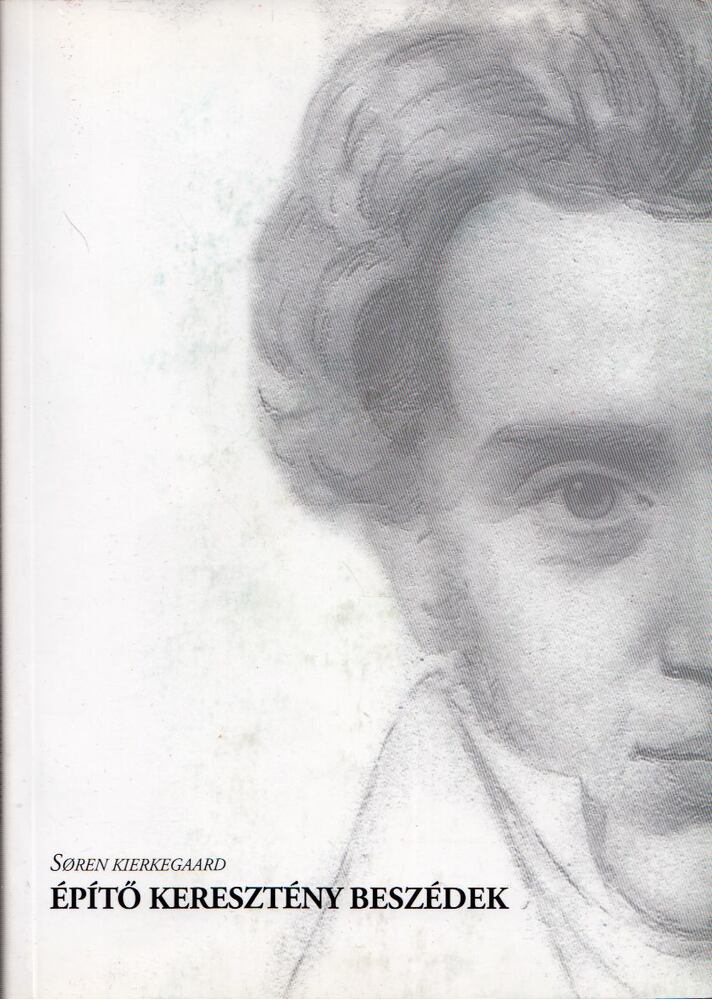 Soren Kierkegaard - Építő keresztény beszédek Soren Kierkegaard - Építő keresztény beszédek, Budapest 2012 antikvár könyv
