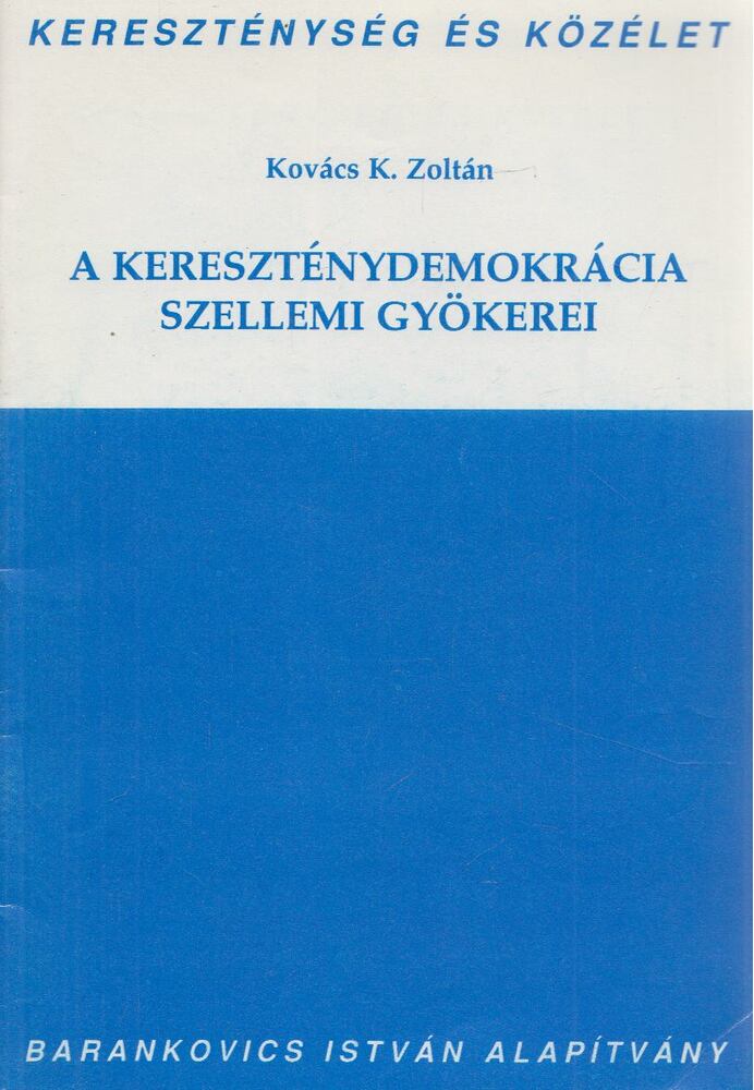 Kovács K. Zoltán - A kereszténydemokrácia szellemi gyökerei