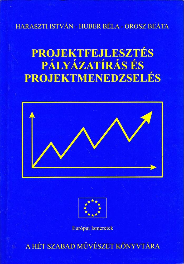 Haraszti István,Huber Béla,Orosz Beáta - Projektfejlesztés, pályázatírás és projektmenedzselés